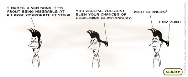 Obviously, none of the lyrics apply to your festival. Oh no. This is about those other festivals. Please book me.